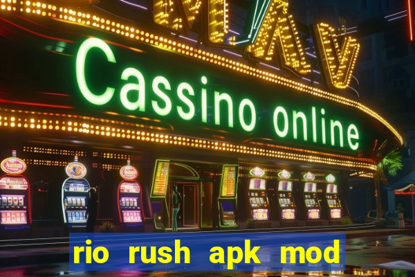 rio rush apk mod dinheiro infinito