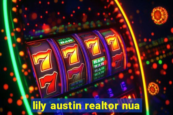 lily austin realtor nua