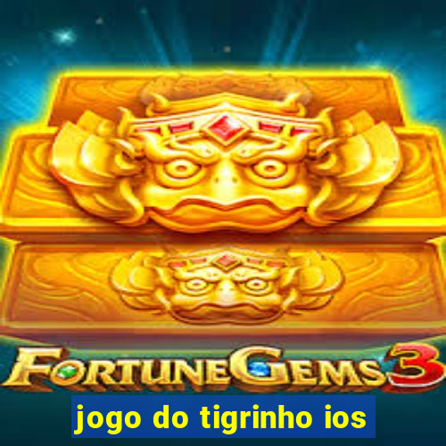 jogo do tigrinho ios