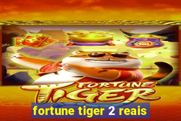 fortune tiger 2 reais