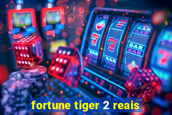 fortune tiger 2 reais