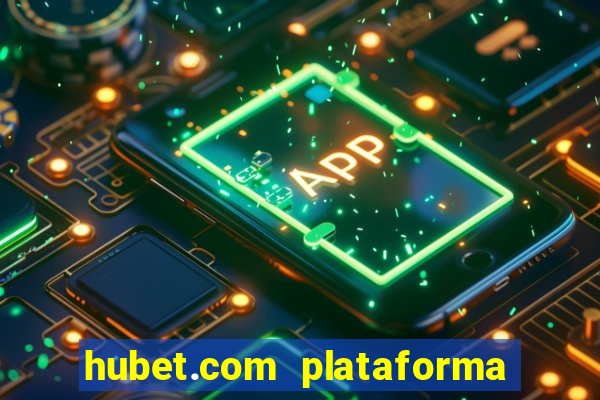 hubet.com plataforma de jogos