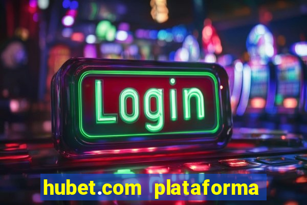 hubet.com plataforma de jogos