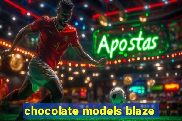 chocolate models blaze