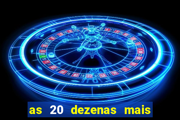 as 20 dezenas mais atrasadas da federal