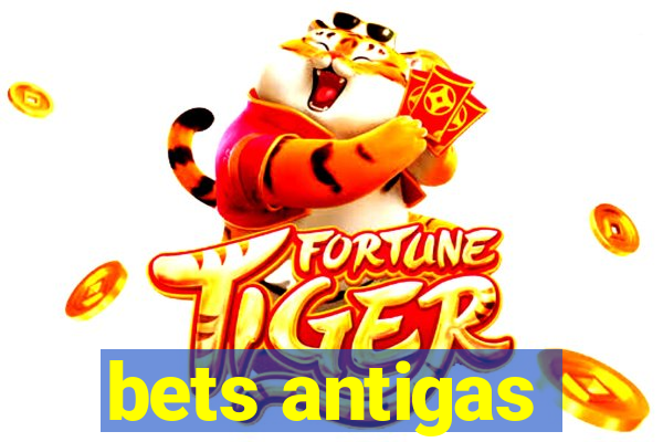 bets antigas