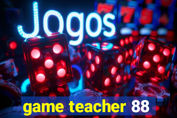 game teacher 88