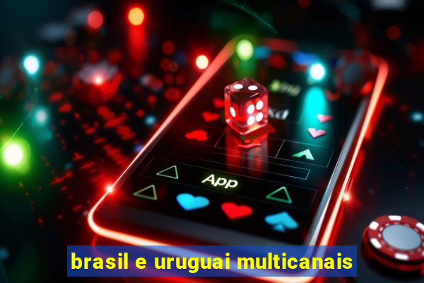 brasil e uruguai multicanais