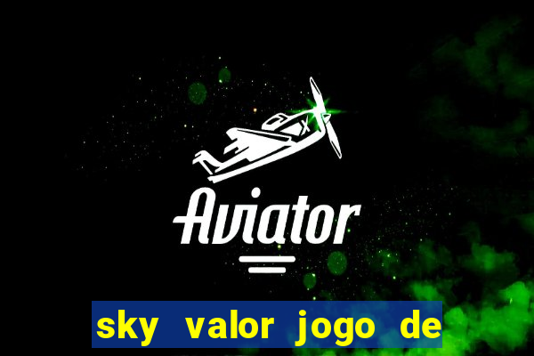 sky valor jogo de ganhar dinheiro