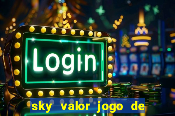 sky valor jogo de ganhar dinheiro