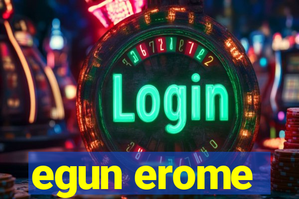 egun erome