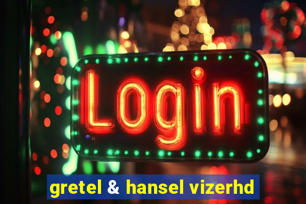 gretel & hansel vizerhd