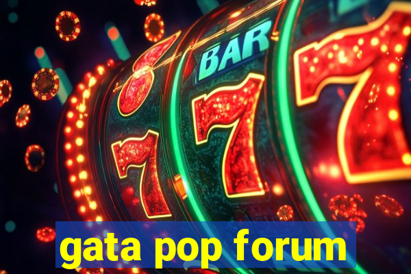 gata pop forum