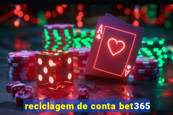 reciclagem de conta bet365