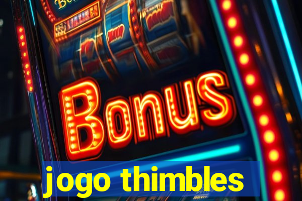 jogo thimbles