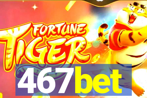 467bet