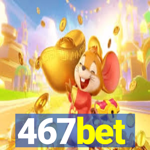 467bet