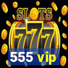 555 vip