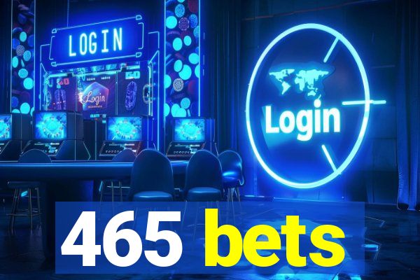 465 bets