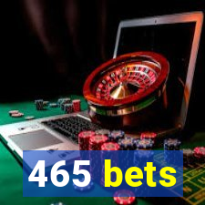 465 bets