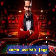 como assistir jogo sem delay