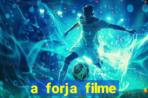 a forja filme completo dublado topflix