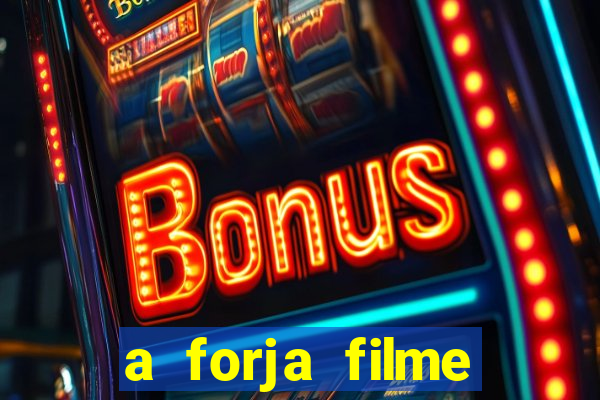 a forja filme completo dublado topflix