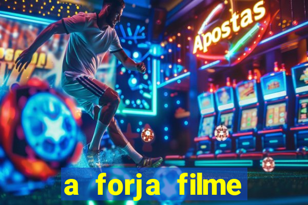 a forja filme completo dublado topflix