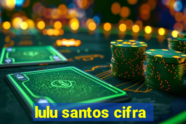 lulu santos cifra