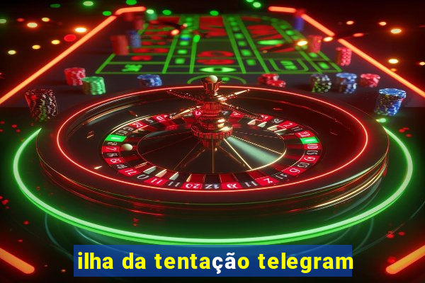 ilha da tentação telegram