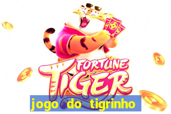 jogo do tigrinho sem depositar nada