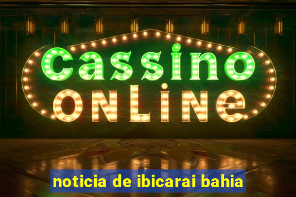 noticia de ibicarai bahia