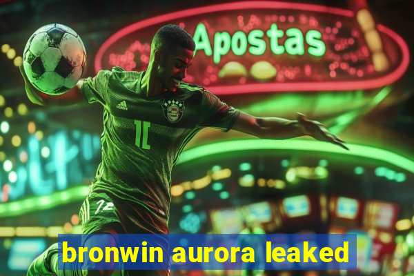 bronwin aurora leaked