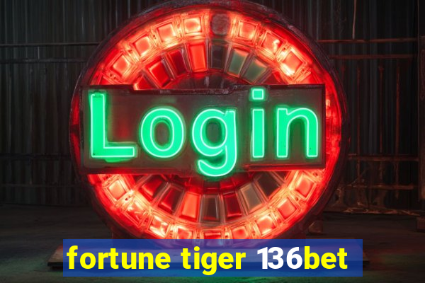 fortune tiger 136bet