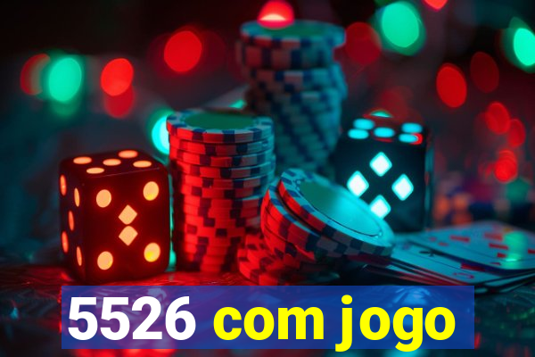 5526 com jogo