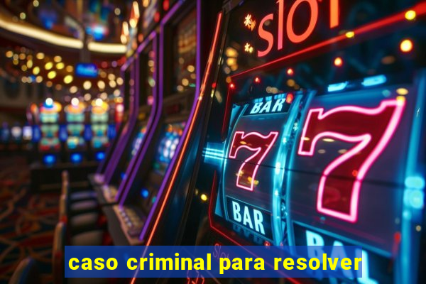 caso criminal para resolver