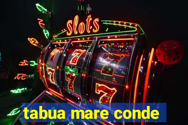 tabua mare conde