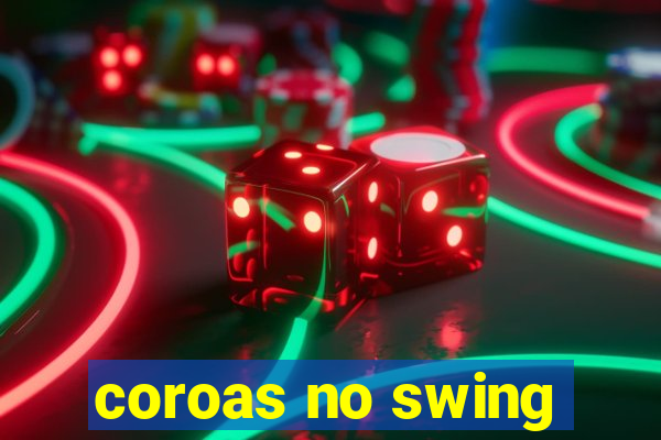 coroas no swing