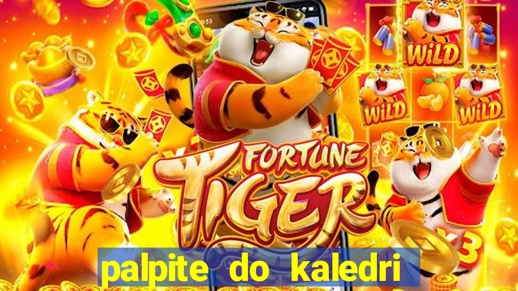 palpite do kaledri para o jogo do bicho