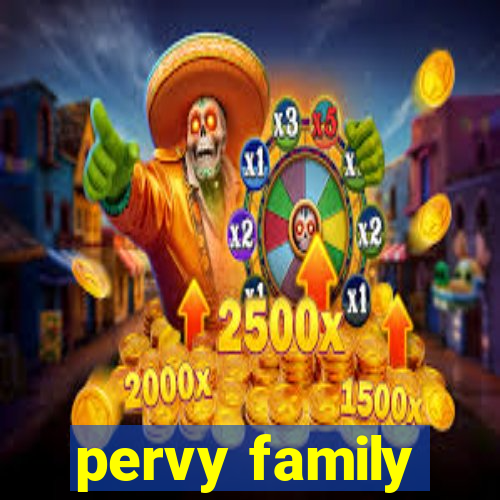 pervy family