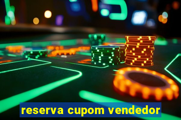 reserva cupom vendedor