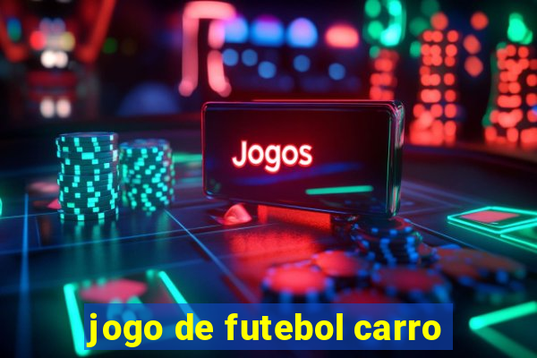 jogo de futebol carro