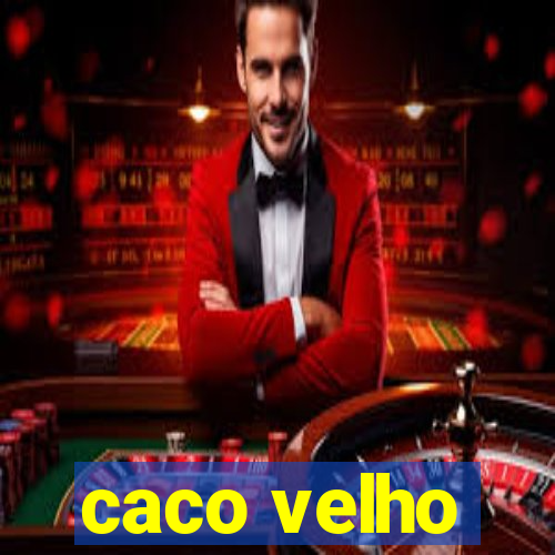 caco velho