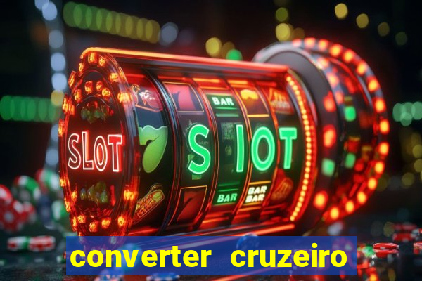 converter cruzeiro para real