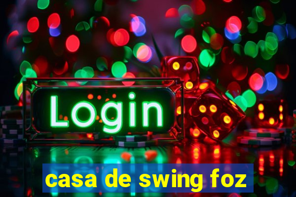 casa de swing foz