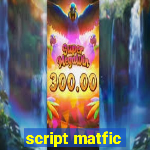 script matfic