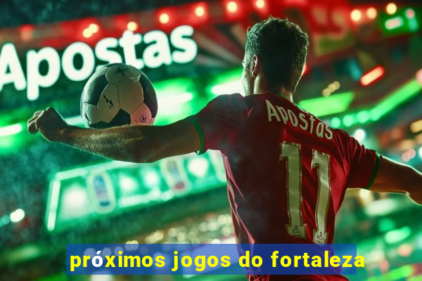 próximos jogos do fortaleza