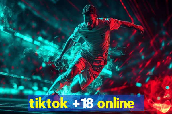 tiktok +18 online