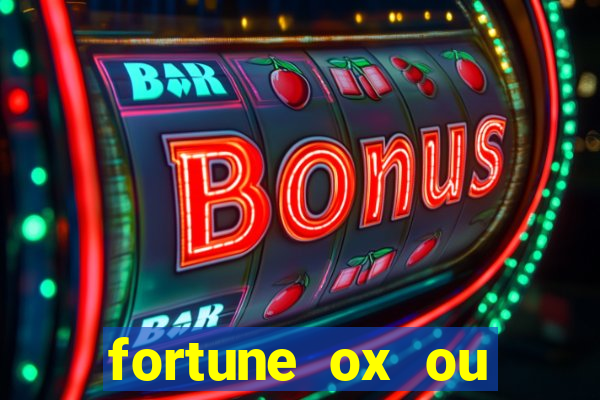 fortune ox ou fortune tiger