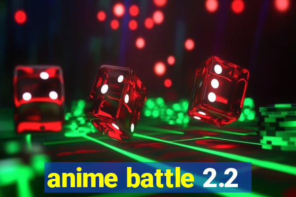 anime battle 2.2